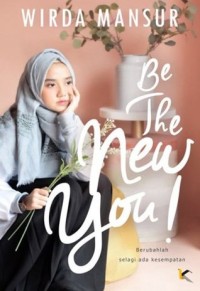 Be the new you : berubahlah selagi ada kesempatan