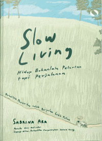 Slow living : hidup bukanlah pelarian tapi perjalanan